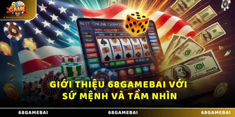 Giới thiệu 68 Game Bài với sứ mệnh và tầm nhìn