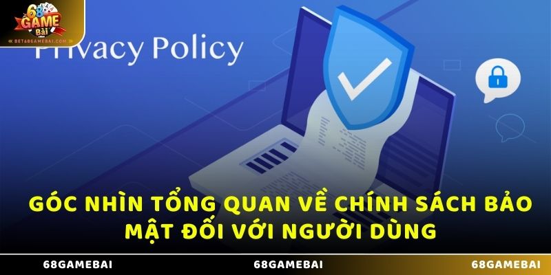 Góc nhìn tổng quan về chính sách bảo mật đối với người dùng