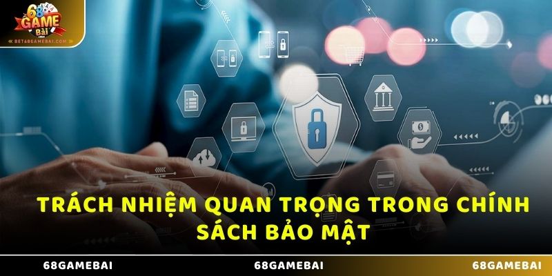 Trách nhiệm quan trọng trong chính sách bảo mật