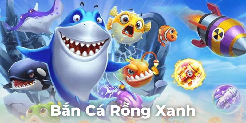 Bắn cá Rồng Xanh