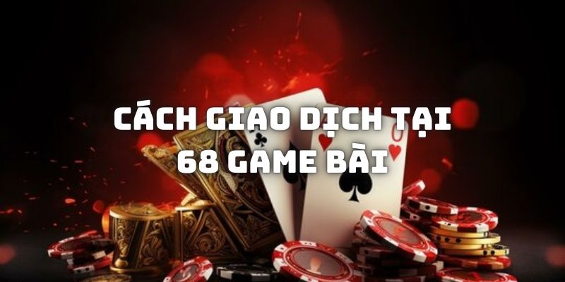 Rút tiền không quá khó khăn, phức tạp tại 68 Game Bài