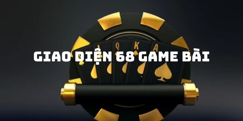 Giao diện quyền quý, nhìn một lần là say mê khó rời mắt của 68 Game Bài